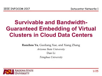 Survivable and Bandwidth-  Guaranteed Embedding of Virtual  Clusters in Cloud Data Centers Ruozhou