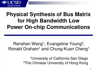 Physical Synthesis of Bus Matrix  for High Bandwidth Low  Power On-chip Communications Renshen Wang