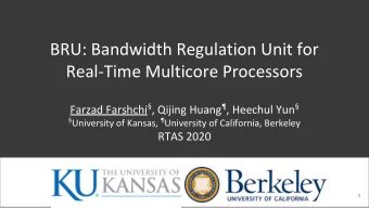 BRU: Bandwidth Regulation Unit for  Real-Time Multicore Processors Farzad Farshchi  , Qijing