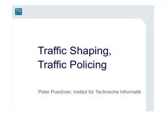 Traffic Shaping, Traffic Policing  Peter Puschner, Institut fr Technische Informatik  Traffic