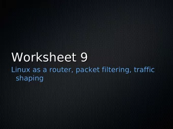 Worksheet 9  Worksheet 9  Linux as a router, packet filtering, traffic  Linux as a router, packet