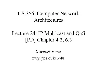 CS 356: Computer Network  Architectures  Lecture 24: IP Multicast and QoS  [PD] Chapter 4.2, 6.5