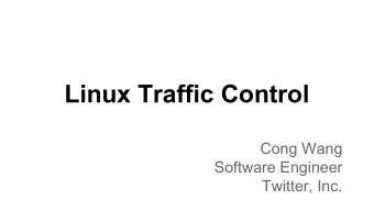 Linux Traffic Control  Cong Wang  Software Engineer  Twitter, Inc.  Layer 2  Overview   Qdisc: