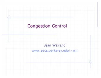 Congestion Control  Jean Walrand  www.eecs.berkeley.edu/~ wlr  Outline  The Problem  What is fair?