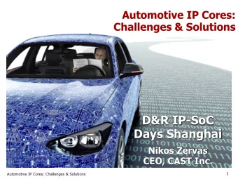 D&amp;R IP-SoC  Days Shanghai  Nikos Zervas  CEO, CAST Inc.  1  Automotive IP Cores: Challenges
