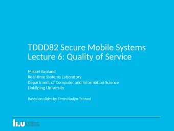 TDDD82 Secure Mobile Systems  Lecture 6: Quality of Service  Mikael Asplund  Real-tjme Systems