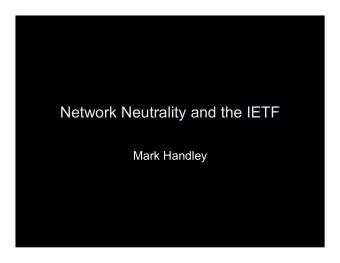 Network Neutrality and the IETF  Mark Handley Why should the IETF care about  Network Neutrality?