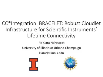 Infrastructure for Scientific Instruments  Lifetime Connectivity  PI: Klara Nahrstedt