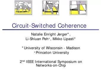 Circuit-Switched Coherence  Natalie Enright Jerger* , Li-Shiuan Peh + , Mikko Lipasti*  *