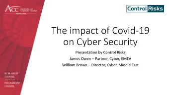 on Cyber Security  Presentation by Control Risks James Owen  Partner, Cyber, EMEA William Brown