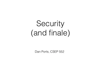 Security   (and finale)  Dan Ports, CSEP 552  Today  Security:   what if parts of your