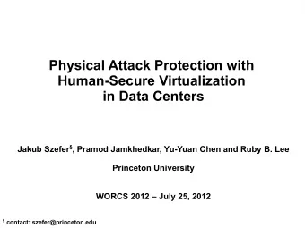 Physical Attack Protection with  Human-Secure Virtualization  in Data Centers Jakub Szefer  ,