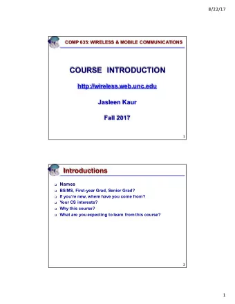 COURSE  INTRODUCTION  http://wireless.web.unc.edu  Jasleen Kaur  Fall 2017  1  Introductions q