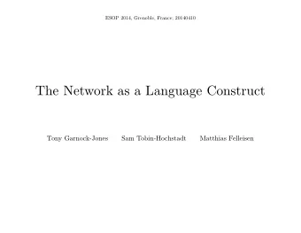 The Network as a Language Construct  Tony Garnock-Jones  Sam Tobin-Hochstadt  Matthias Felleisen