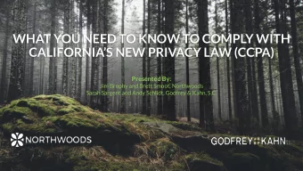WHAT YOU NEED TO KNOW TO COMPLY WITH CALIFORNIAS NEW PRIVACY LAW ( CCPA)  Presented By:  Jim