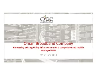 Oman Broadband Company Harnessing existing Utility infrastructure for a competitive and rapidly