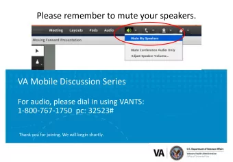 Please remember to mute your speakers. VA Mobile Discussion Series For audio, please dial in using