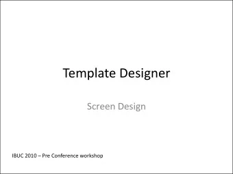 Template Designer  Screen Design IBUC 2010  Pre Conference workshop  A Common Basic Web Screen