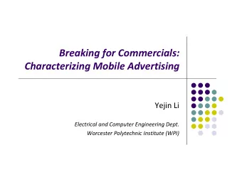 Breaking for Commercials: Characterizing Mobile Advertising Yejin Li Electrical and Computer