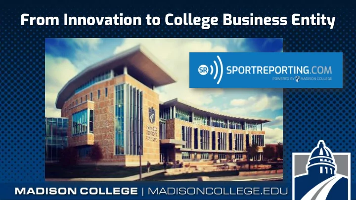 from innovation to college business entity who we are