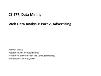 CS 277, Data Mining  Web Data Analysis: Part 2, Advertising  Padhraic Smyth  Department of Computer