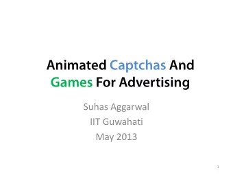 Animated Captchas And  Games For Advertising  Suhas Aggarwal  IIT Guwahati  May 2013  1  Content