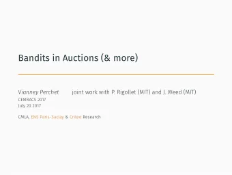 Bandits in Auctions (&amp; more)  Vianney Perchet  joint work with P. Rigollet (MIT) and J. Weed