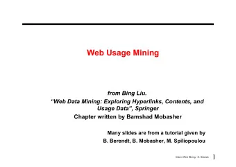 Web Usage Mining  from Bing Liu.  Web Data Mining: Exploring Hyperlinks, Contents, and  Usage