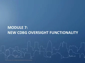 MODULE 7:  NEW CDBG OVERSIGHT FUNCTIONALITY  IDIS Online for CDBG Entitlement Communities  1  More