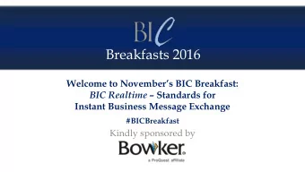 Breakfasts 2016 Welcome to Novembers BIC Breakfast: BIC Realtime  Standards for  Instant