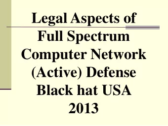 Full Spectrum  Computer Network  (Active) Defense  Black hat USA 2013 Agenda  Disclaimer