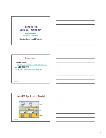 CS/INFO 330  Java EE Technology  Mirek Riedewald  mirek@cs.cornell.edu  (Based on Suns Java EE