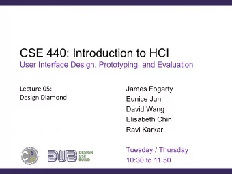 CSE 440: Introduction to HCI  User Interface Design, Prototyping, and Evaluation  James Fogarty