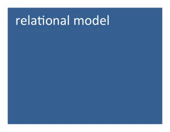 rela%onal  model   Relational Model  A database consists of several tables (relations)