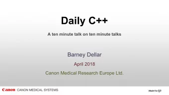 Daily C++  A ten minute talk on ten minute talks  Barney Dellar  April 2018  Canon Medical Research