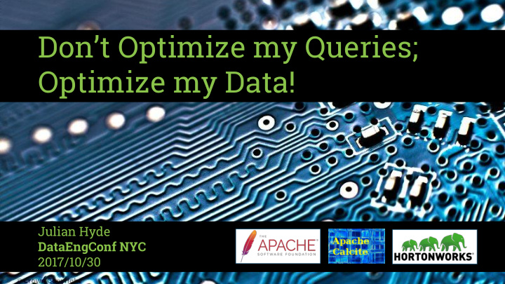 don t optimize my queries optimize my data