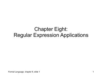 Chapter Eight:   Regular Expression Applications Formal Language, chapter 8, slide 1  1  We have