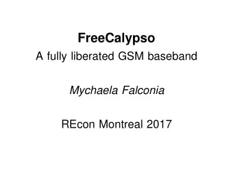 FreeCalypso  A fully liberated GSM baseband  Mychaela Falconia  REcon Montreal 2017  The problem of