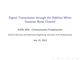 Digital Transmission through the Additive White  Gaussian Noise Channel  ELEN 3024 - Communication