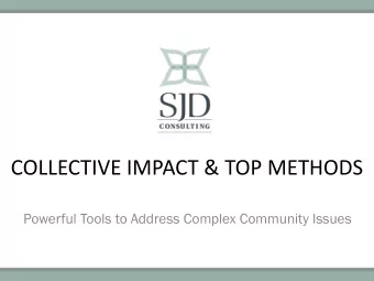 COLLECTIVE IMPACT &amp; TOP METHODS  Powerful Tools to Address Complex Community Issues  What is