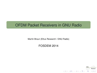 OFDM Packet Receivers in GNU Radio  Martin Braun (Ettus Research / GNU Radio)  FOSDEM 2014