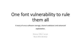 them all  A story of cross-software ownage, shared codebases and advanced  exploitation. Mateusz