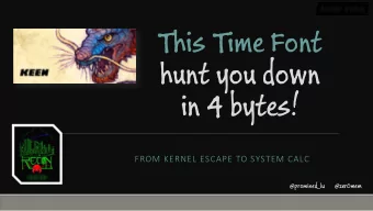 This Time Font  hunt you down  in 4 bytes!  FROM KERNEL ESCAPE TO SYSTEM CALC  @promised_lu