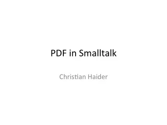PDF  in  Smalltalk    Chris1an  Haider    Introduc1on    PDF  is    a