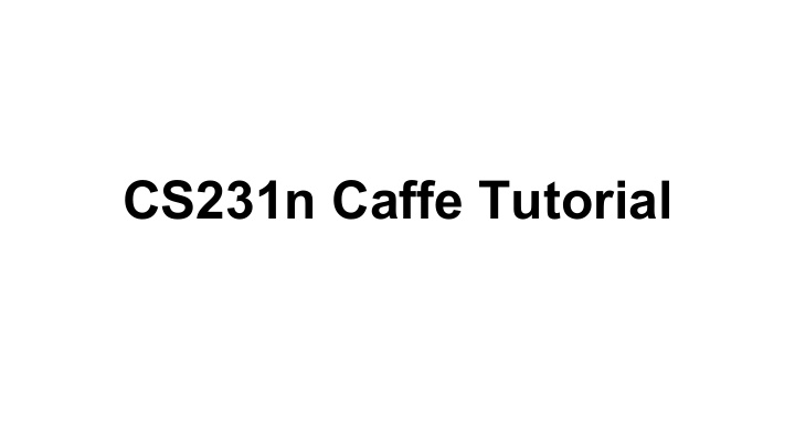 cs231n caffe tutorial outline