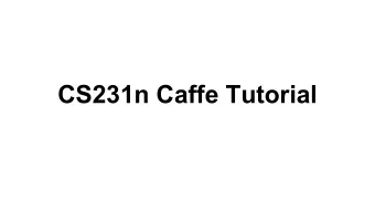 CS231n Caffe Tutorial  Outline   Caffe walkthrough   Finetuning example   With demo!
