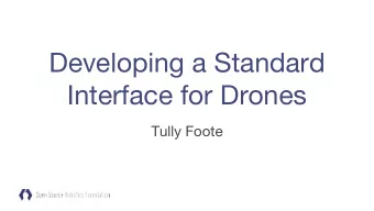 Developing a Standard  Interface for Drones  Tully Foote  Goals of this talk  Convince you that