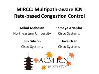 MIRCC: Mul)path-aware ICN Rate-based Conges)on Control  Milad Mahdian  Somaya Arianfar