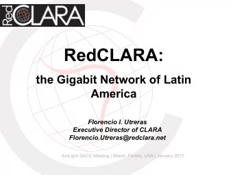 RedCLARA:  the Gigabit Network of Latin  America  Florencio I. Utreras  Executive Director of CLARA