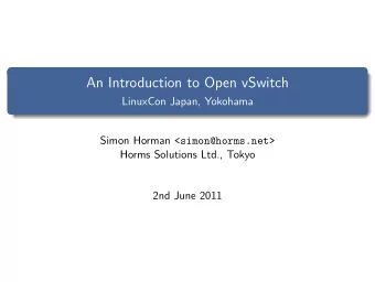 An Introduction to Open vSwitch  LinuxCon Japan, Yokohama Simon Horman &lt;simon@horms.net&gt;